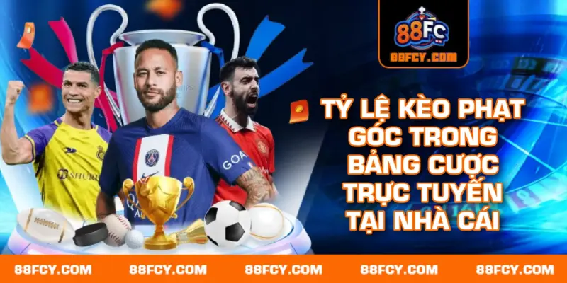 Tỷ lệ kèo phạt góc trong bảng cược trực tuyến tại nhà cái