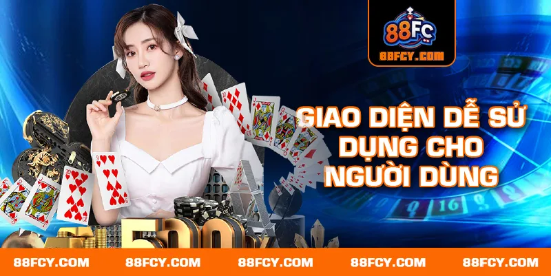 Giao diện dễ sử dụng cho người dùng