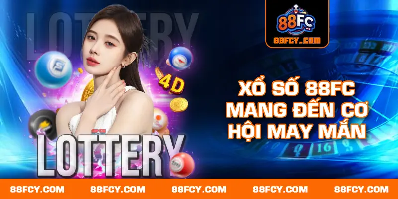 Xổ số 88FC mang đến cơ hội may mắn