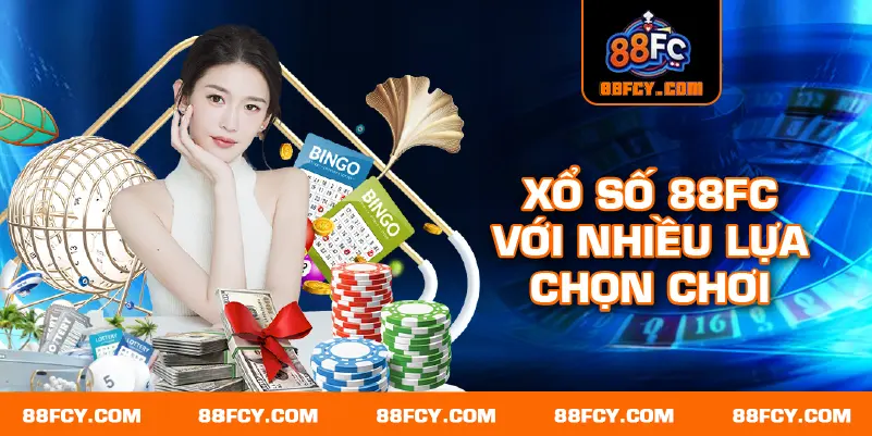 Xổ số 88FC với nhiều lựa chọn chơi 